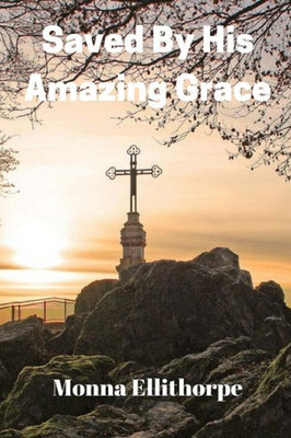 Saved By His Amazing Grace : He Never Gave Up On Me