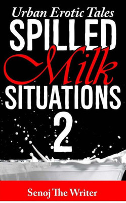 Spilled Milk Situations 2 : Urban Erotic Tales