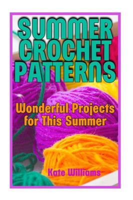 Summer Crochet Patterns : Wonderful Projects For This Summer: (Crochet Patterns, Crochet Stitches)