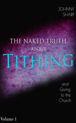 The Naked Truth About Tithing And Giving To The Church