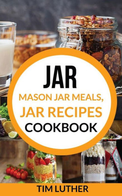 Mason Jar Meals, Jar Recipes Cookbook