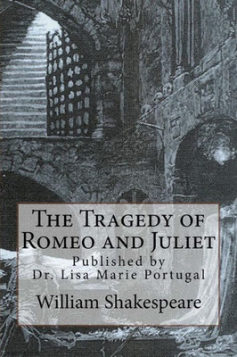 The Tragedy Of Romeo And Juliet : By William Shakespeare
