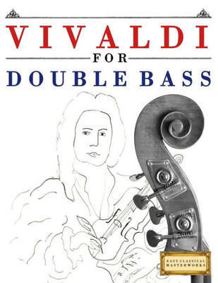 Vivaldi For Double Bass : 10 Easy Themes For Double Bass Beginner Book