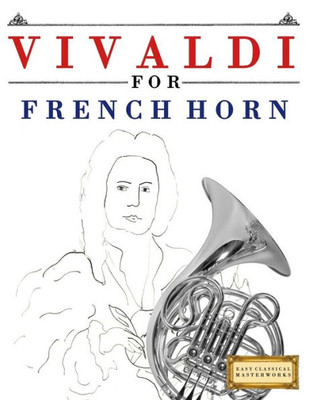 Vivaldi For French Horn : 10 Easy Themes For French Horn Beginner Book