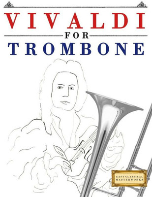 Vivaldi For Trombone : 10 Easy Themes For Trombone Beginner Book