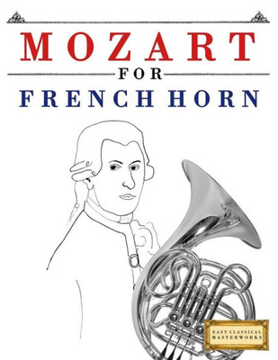 Mozart For French Horn : 10 Easy Themes For French Horn Beginner Book