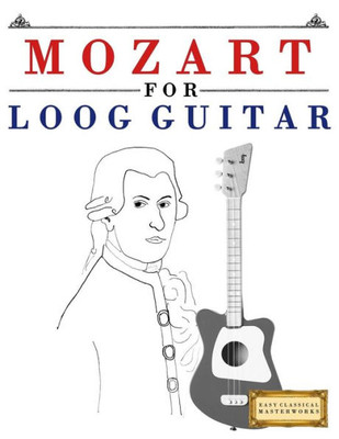 Mozart For Loog Guitar : 10 Easy Themes For Loog Guitar Beginner Book