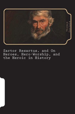 Sartor Resartus, And On Heroes, Hero-Worship, And The Heroic In History