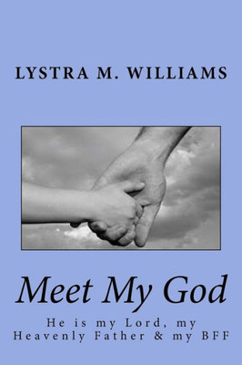 Meet My God : He Is My Lord, My Heavenly Father, & My Bff