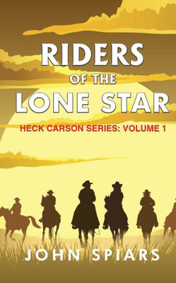 Riders Of The Lone Star : Heck Carson Series: