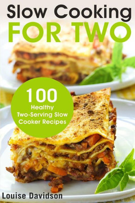 Slow Cooking For Two : 100 Healthy Two-Serving Slow Cooker Recipes