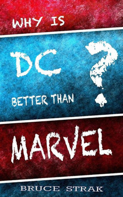 Why Is Dc Better Than Marvel?