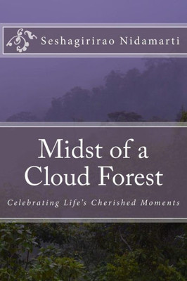 Midst Of A Cloud Forest : Celebrating Life'S Cherished Moments