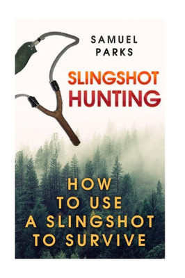 Slingshot Hunting : How To Use A Slingshot To Survive