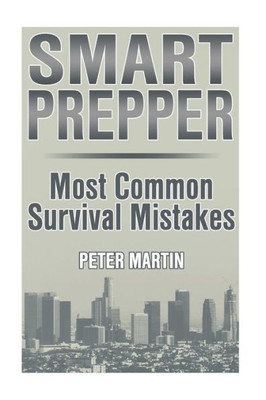 Smart Prepper : Most Common Survival Mistakes