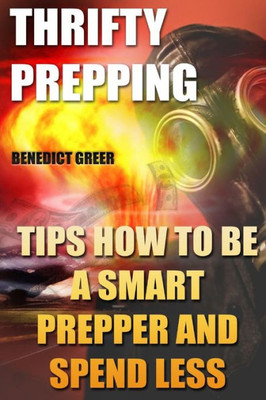 Thrifty Prepping : Tips How To Be A Smart Prepper And Spend Less