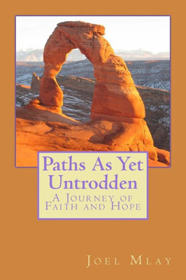 Paths As Yet Untrodden : A Journey Of Faith And Hope