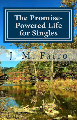 The Promise-Powered Life For Singles : How To See The Promises Of God Fulfilled In Your Life