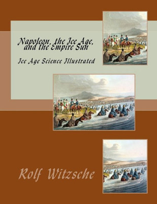 Napoleon, The Ice Age, And The Empire Sun : Ice Age Science Illustrated