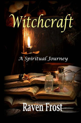 Witchcraft - A Spiritual Journey : An Introduction To Traditional Witchcraft