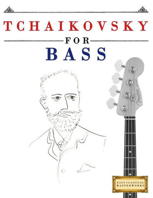 Tchaikovsky For Bass : 10 Easy Themes For Bass Guitar Beginner Book