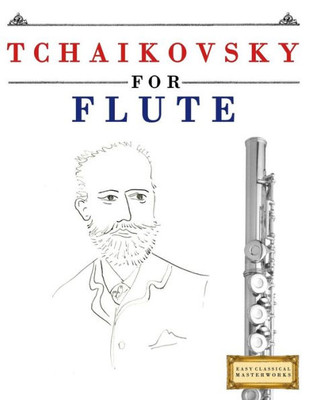 Tchaikovsky For Flute : 10 Easy Themes For Flute Beginner Book