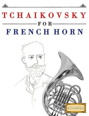 Tchaikovsky For French Horn : 10 Easy Themes For French Horn Beginner Book