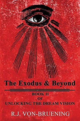 The Exodus & Beyond: Book II of UNLOCKING the DREAM VISION The Exodus & Beyond: Book II of UNLOCKING the DREAM VISION