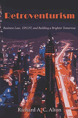 Retroventurism: Business Law, EPCOT, and Building a Brighter Tomorrow