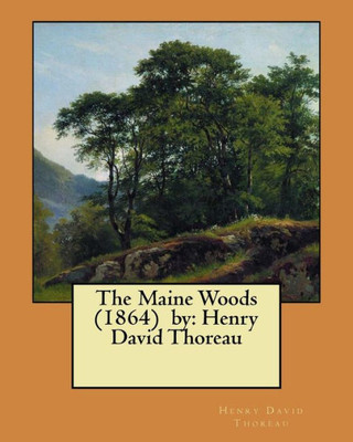 The Maine Woods (1864) By : Henry David Thoreau