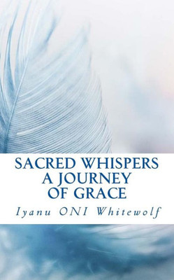 Sacred Whispers : A Journey Of Grace