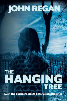 The Hanging Tree : Even The Darkest Secrets Deserve An Audience