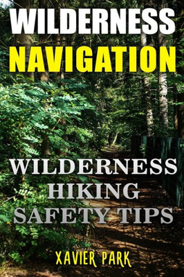 Wilderness Navigation : Wilderness Hiking Safety Tips