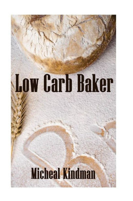 Low Carb Baker : (Low Carb Counter, Low Carb Weight Loss, Low Carb Diet Cookbook)