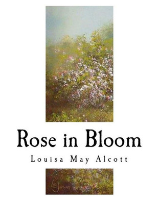 Rose In Bloom : A Sequel To Eight Cousins