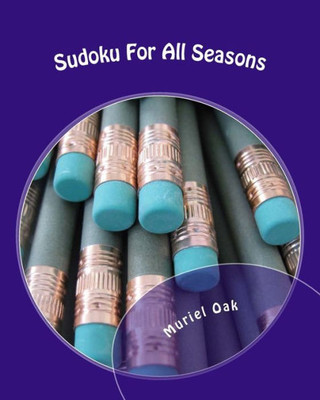 Sudoku For All Seasons : To Enjoy Any Time Of The Year!