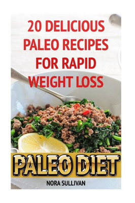 Paleo Diet : 20 Delicious Paleo Recipes For Rapid Weight Loss