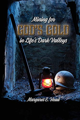 Mining for God's Gold in Life's Dark Valleys