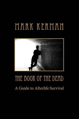 The Book Of The Dead : A Guide To Afterlife Survival