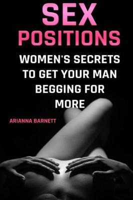 Sex Positions : Women'S Secrets To Get Your Man Begging For More