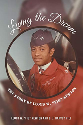 Living the Dream: The Story of Lloyd W. Fig Newton - Paperback