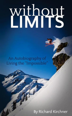 Without Limits : An Autobiography Of Living The Impossible