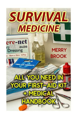 Survival Medicine : All You Need In Your First-Aid Kit + Medical Handbook