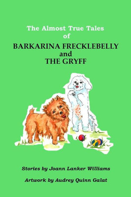 The Almost True Tales Of Barkarina Freckbelly And The Gryff