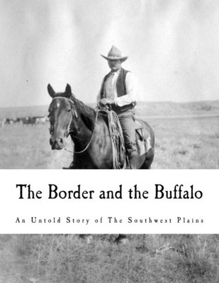 The Border And The Buffalo : An Untold Story Of The Southwest Plains