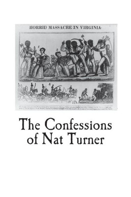 The Confessions Of Nat Turner : An Authentic Account Of The Whole Insurrection