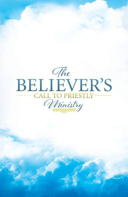 The Believers Call To Priestly Ministry