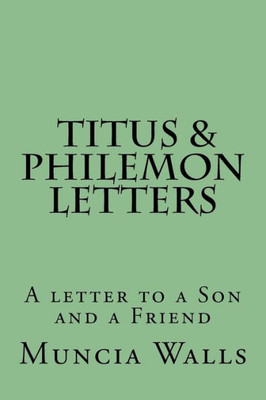 Letters To Titus And Philemon : A Letter To A Son And A Friend