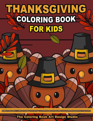 Thanksgiving Coloring Book For Kids : Thanksgiving Coloring Pages For Kids: Simple Big Pictures Happy Holiday Coloring Books For Toddlers And Preschoolers