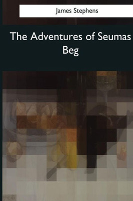 The Adventures Of Seumas Beg : The Rocky Road To Dublin